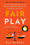 Fair Play: Reese's Book Club: A Game-Changing Solution for When You Have Too Much to Do (and More Life to Live) -- Eve Rodsky, Paperback