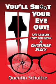 You'll Shoot Your Eye Out! by Schultze, Quentin