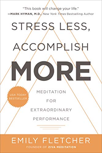 Stress Less, Accomplish More: Meditation for Extraordinary Performance by Fletcher, Emily