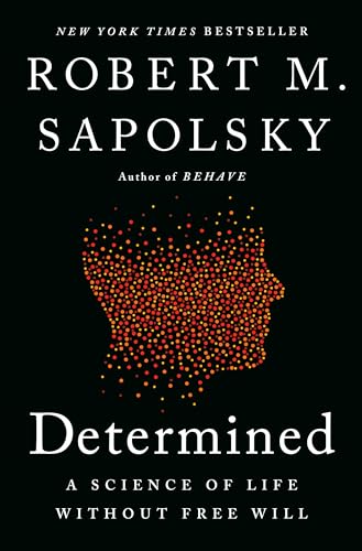 Determined: A Science of Life Without Free Will by Sapolsky, Robert M.