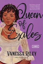 Queen of Exiles: A Novel of a True Black Regency Queen by Riley, Vanessa