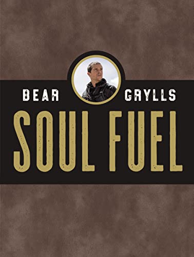 Soul Fuel: Daily Devotions to Survive the Adventure of Life (a 365-Day Devotional) -- Bear Grylls, Hardcover