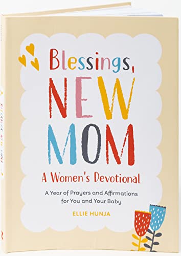 Blessings, New Mom: A Women's Devotional: A Year of Prayers and Affirmations for You and Your Baby -- Ellie Hunja, Paperback