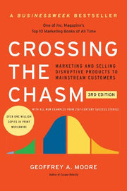 Crossing the Chasm, 3rd Edition: Marketing and Selling Disruptive Products to Mainstream Customers by Moore, Geoffrey A.