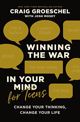 Winning the War in Your Mind for Teens: Change Your Thinking, Change Your Life -- Craig Groeschel, Hardcover
