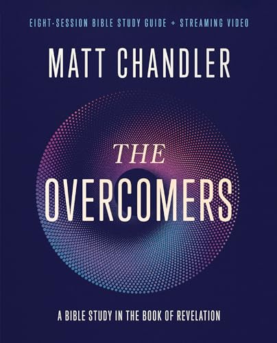The Overcomers Bible Study Guide Plus Streaming Video: A Bible Study in the Book of Revelation -- Matt Chandler, Paperback
