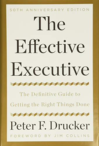 The Effective Executive: The Definitive Guide to Getting the Right Things Done by Drucker, Peter F.