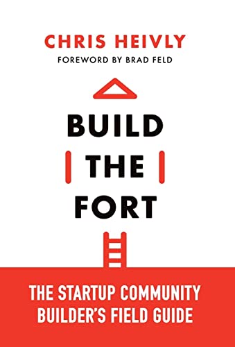 Build the Fort: The Startup Community Builder's Field Guide -- Chris Heivly, Hardcover