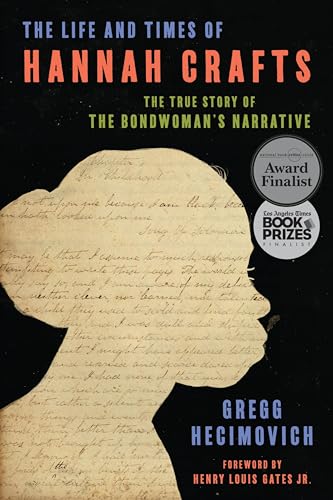 The Life and Times of Hannah Crafts: The True Story of the Bondwoman's Narrative -- Gregg Hecimovich, Hardcover