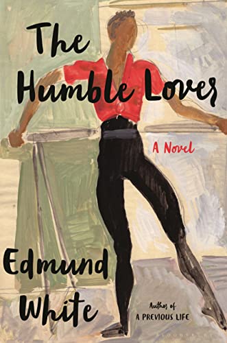 The Humble Lover -- Edmund White, Hardcover
