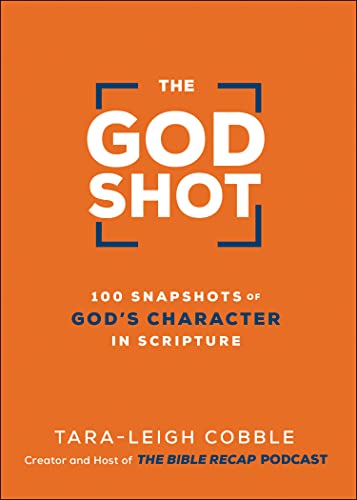 The God Shot: 100 Snapshots of God's Character in Scripture -- Tara-Leigh Cobble, Hardcover