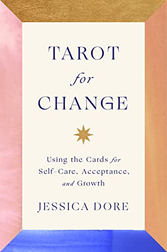 Tarot for Change: Using the Cards for Self-Care, Acceptance, and Growth -- Jessica Dore, Hardcover