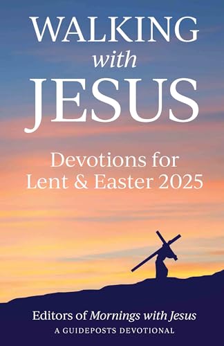 Walking with Jesus Devotions for Lent & Easter 2025 by Mornings with Jesus, Editors Of