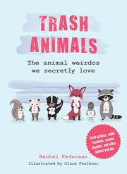 Trash Animals: The Animal Weirdos We Secretly Love by Federman, Rachel
