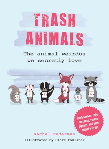 Trash Animals: The Animal Weirdos We Secretly Love by Federman, Rachel