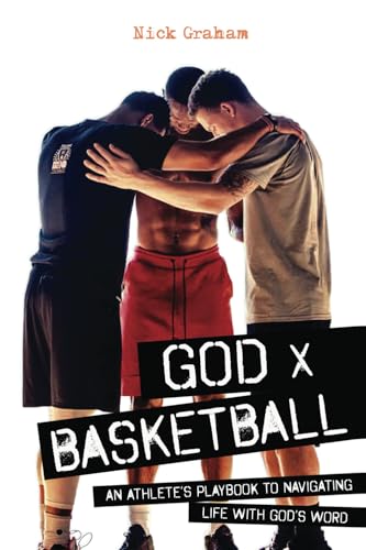 God x Basketball: An Athlete's Playbook to Navigating Life with God's Word by Graham, Nick