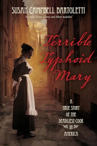 Terrible Typhoid Mary: A True Story of the Deadliest Cook in America by Bartoletti, Susan Campbell