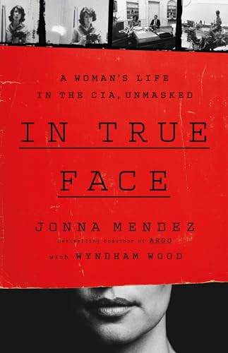 In True Face: A Woman's Life in the Cia, Unmasked -- Jonna Mendez, Hardcover