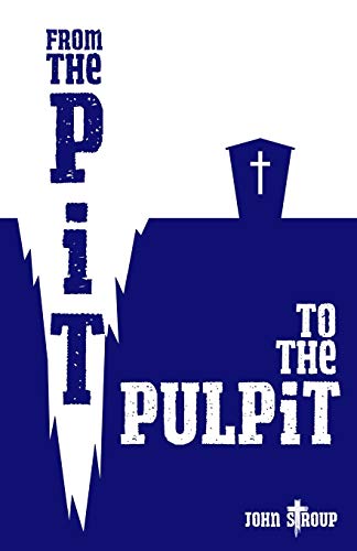 From the Pit to the Pulpit -- John Stroup, Paperback
