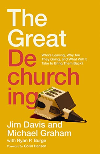 The Great Dechurching: Who's Leaving, Why Are They Going, and What Will It Take to Bring Them Back? -- Jim Davis, Hardcover