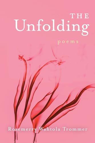 The Unfolding -- Rosemerry Wahtola Trommer, Paperback