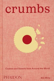Crumbs: Cookies and Sweets from Around the World by Mims, Ben