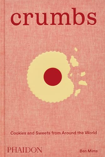 Crumbs: Cookies and Sweets from Around the World by Mims, Ben