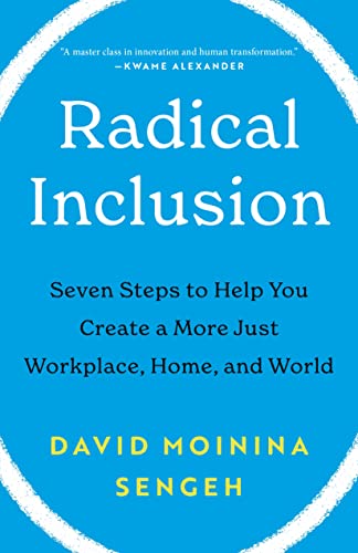 Radical Inclusion: Seven Steps to Help You Create a More Just Workplace, Home, and World -- David Moinina Sengeh, Hardcover
