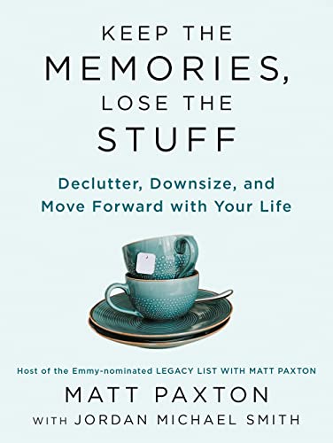 Keep the Memories, Lose the Stuff: Declutter, Downsize, and Move Forward with Your Life -- Matt Paxton, Paperback