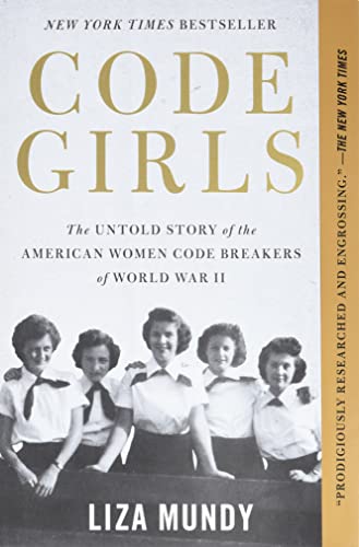 Code Girls: The Untold Story of the American Women Code Breakers of World War II -- Liza Mundy, Paperback