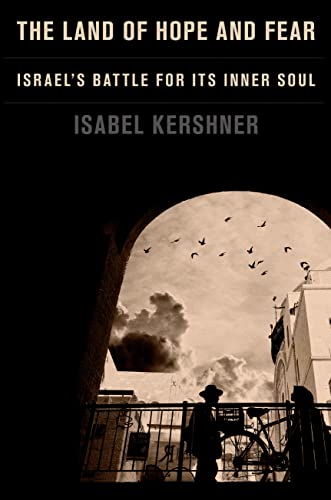 The Land of Hope and Fear: Israel's Battle for Its Inner Soul -- Isabel Kershner, Hardcover