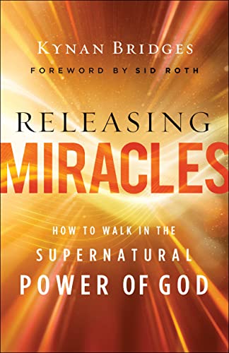 Releasing Miracles: How to Walk in the Supernatural Power of God -- Kynan Bridges, Paperback