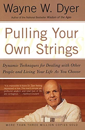 Pulling Your Own Strings: Dynamic Techniques for Dealing with Other People and Living Your Life as You Choose by Dyer, Wayne W.