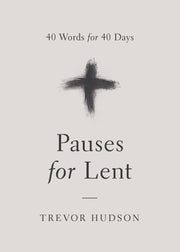 Pauses for Lent: 40 Words for 40 Days by Hudson, Trevor