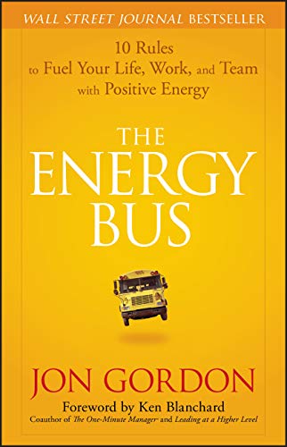 The Energy Bus: 10 Rules to Fuel Your Life, Work, and Team with Positive Energy -- Jon Gordon, Hardcover