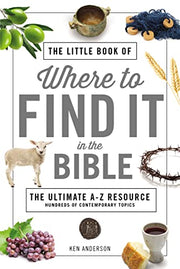 The Little Book of Where to Find It in the Bible by Anderson, Ken