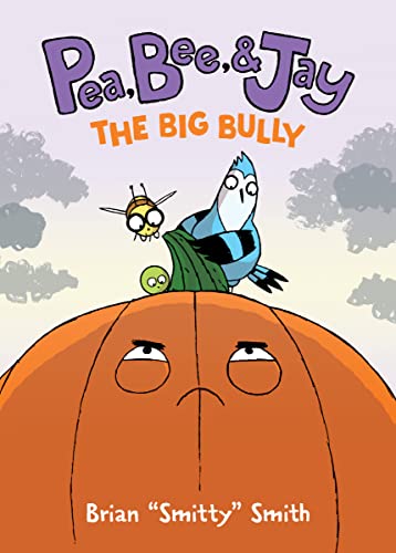 Pea, Bee, & Jay #6: The Big Bully: A Graphic Novel -- Brian Smitty Smith, Hardcover