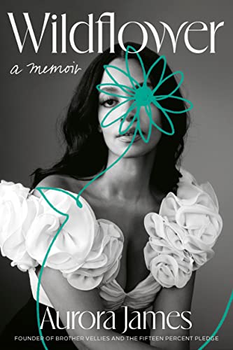Wildflower: A Memoir -- Aurora James, Hardcover