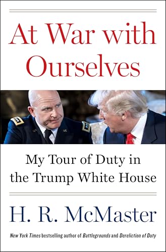 At War with Ourselves: My Tour of Duty in the Trump White House by McMaster, H. R.