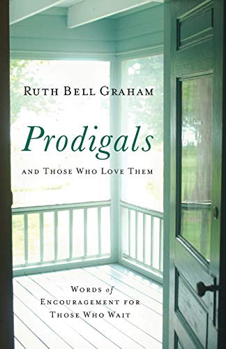 Prodigals and Those Who Love Them: Words of Encouragement for Those Who Wait -- Ruth Bell Graham, Paperback