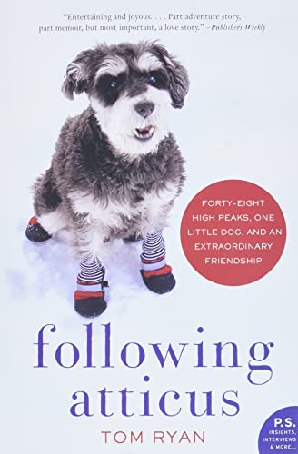 Following Atticus: Forty-Eight High Peaks, One Little Dog, and an Extraordinary Friendship by Ryan, Tom