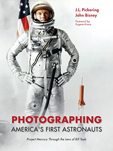 Photographing America's First Astronauts: Project Mercury Through the Lens of Bill Taub -- J. L. Pickering, Hardcover