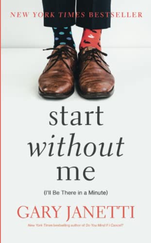 Start Without Me: (I'll Be There in a Minute) -- Gary Janetti, Paperback