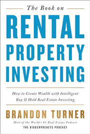 The Book on Rental Property Investing: How to Create Wealth with Intelligent Buy and Hold Real Estate Investing by Turner, Brandon