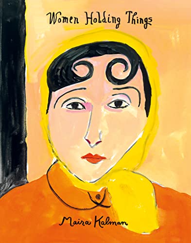 Women Holding Things -- Maira Kalman, Hardcover
