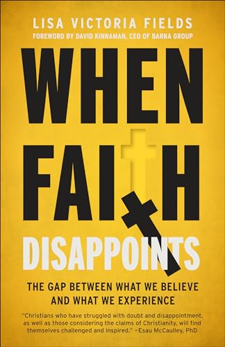 When Faith Disappoints: The Gap Between What We Believe and What We Experience -- Lisa Victoria Fields, Paperback