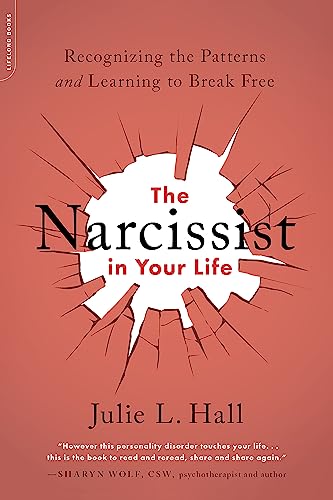 The Narcissist in Your Life: Recognizing the Patterns and Learning to Break Free -- Julie L. Hall, Paperback