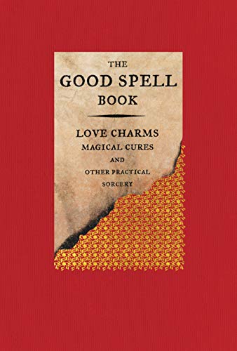 The Good Spell Book: Love Charms, Magical Cures, and Other Practical Sorcery -- Gillian Kemp, Hardcover