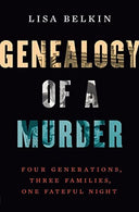 Genealogy of a Murder: Four Generations, Three Families, One Fateful Night -- Lisa Belkin, Hardcover