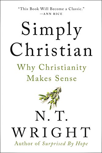Simply Christian: Why Christianity Makes Sense by Wright, N. T.